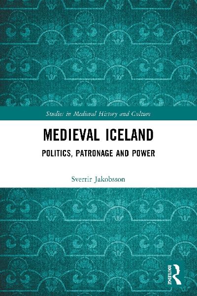 Medieval Iceland: Politics, Patronage and Power