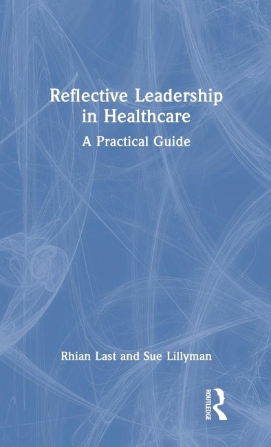 Reflective Leadership in Healthcare: A Practical Guide