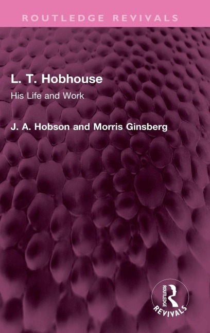 L. T. Hobhouse: His Life and Work