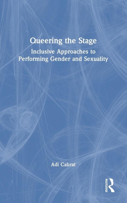 Queering the Stage: Inclusive Approaches to Performing Gender and Sexuality