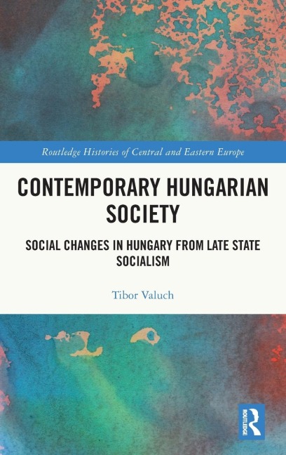 Contemporary Hungarian Society: Social Changes in Hungary from Late State Socialism