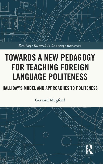 Towards a New Pedagogy for Teaching Foreign Language Politeness: Hallidays Model and Approaches to Politeness