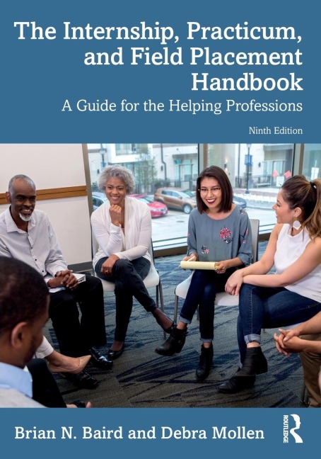 The Internship, Practicum, and Field Placement Handbook: A Guide for the Helping Professions