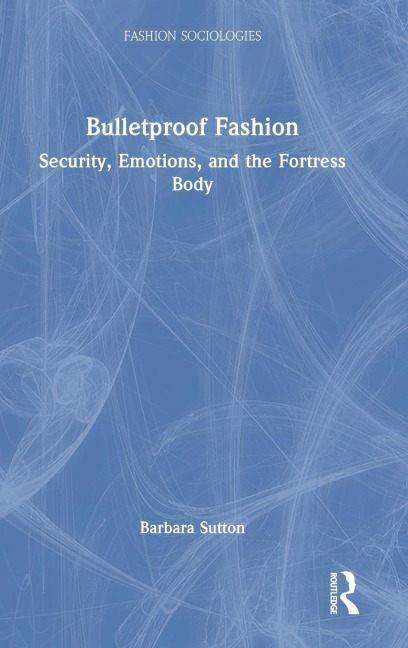 Bulletproof Fashion: Security, Emotions, and the Fortress Body