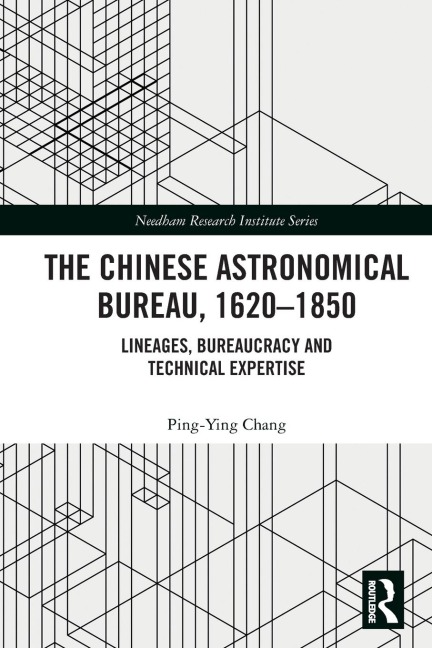 The Chinese Astronomical Bureau, 1620-1850: Lineages, Bureaucracy and Technical Expertise