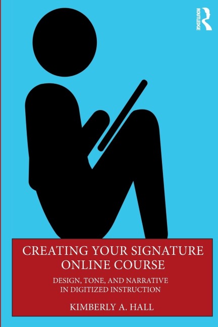 Creating Your Signature Online Course: Design, Tone, and Narrative in Digitized Instruction