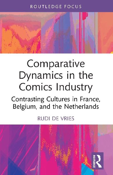 Comparative Dynamics in the Comics Industry: Contrasting Cultures in France, Belgium, and the Netherlands