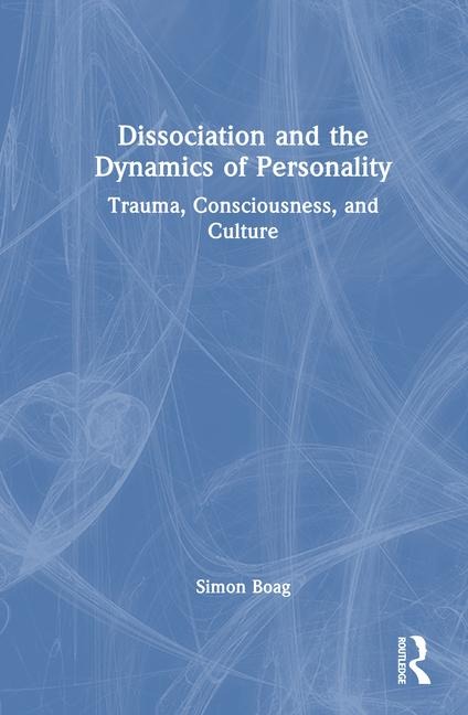 Dissociation and the Dynamics of Personality: Trauma, Consciousness, and Culture