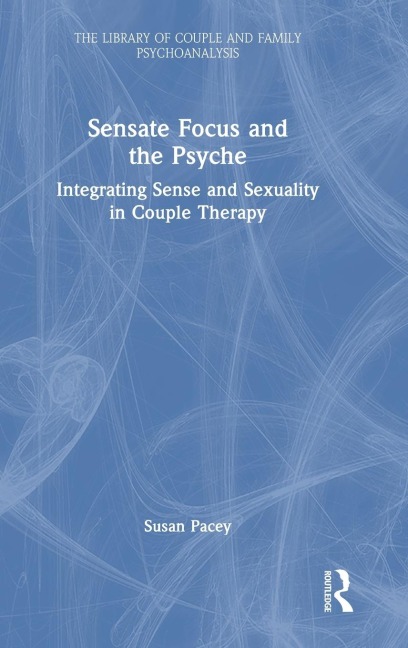 Sensate Focus and the Psyche: Integrating Sense and Sexuality in Couple Therapy