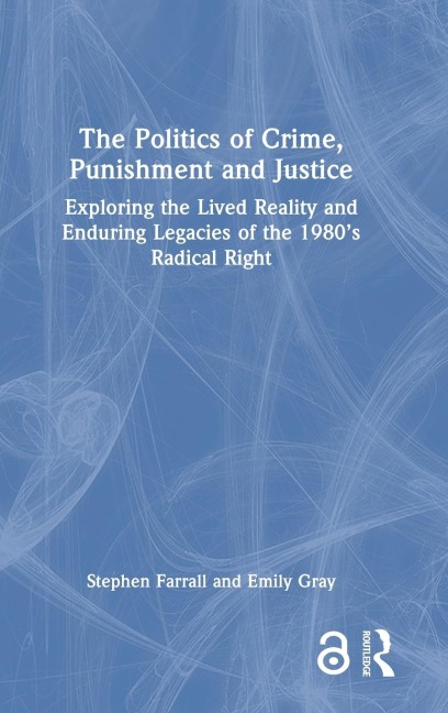 The Politics of Crime, Punishment and Justice: Exploring the Lived Reality and Enduring Legacies of the 1980s Radical Right
