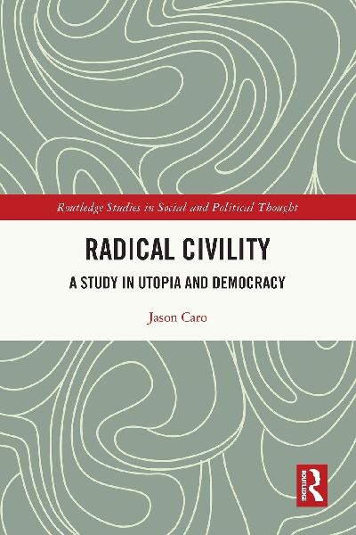 Radical Civility: A Study in Utopia and Democracy