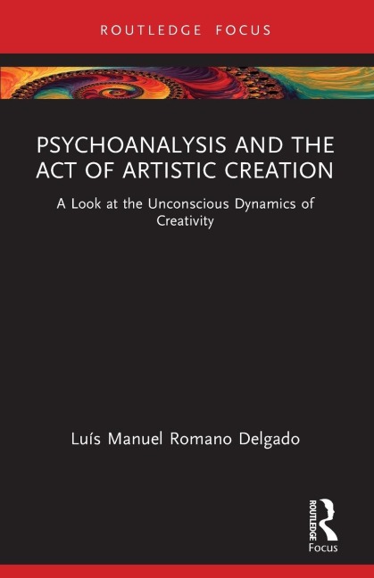 Psychoanalysis and the Act of Artistic Creation: A Look at the Unconscious Dynamics of Creativity