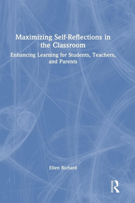 Maximizing Self-Reflections in the Classroom: Enhancing Learning for Students, Teachers, and Parents