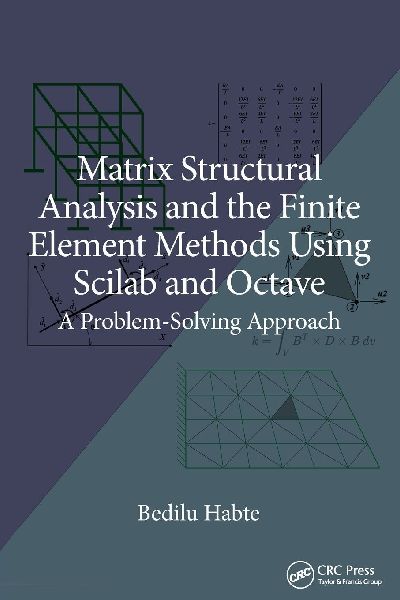 Matrix Structural Analysis and the Finite Element Methods Using Scilab and Octave: A Problem-Solving Approach