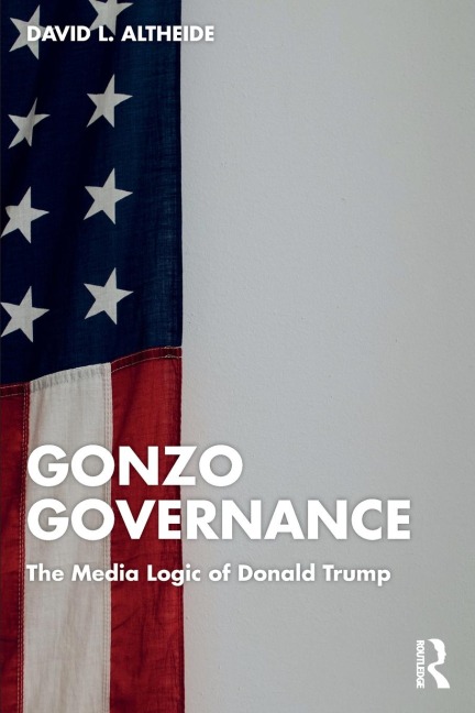 Gonzo Governance: The Media Logic of Donald Trump