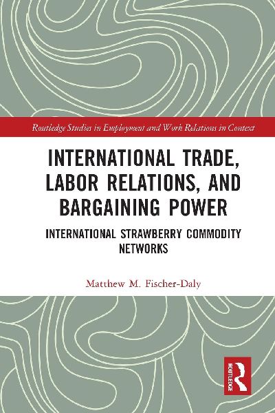 International Trade, Labor Relations, and Bargaining Power: International Strawberry Commodity Networks