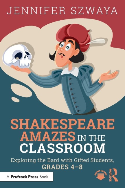 Shakespeare Amazes in the Classroom: Exploring the Bard with Gifted Students, Grades 4-8