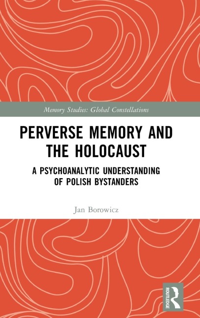Perverse Memory and the Holocaust: A Psychoanalytic Understanding of Polish Bystanders