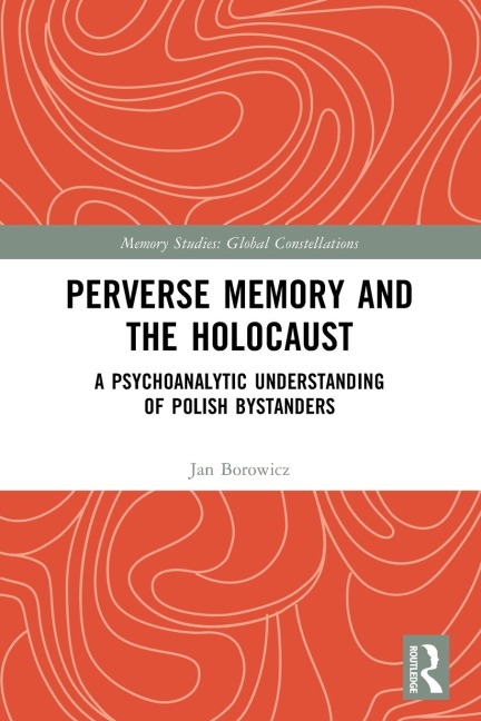 Perverse Memory and the Holocaust: A Psychoanalytic Understanding of Polish Bystanders