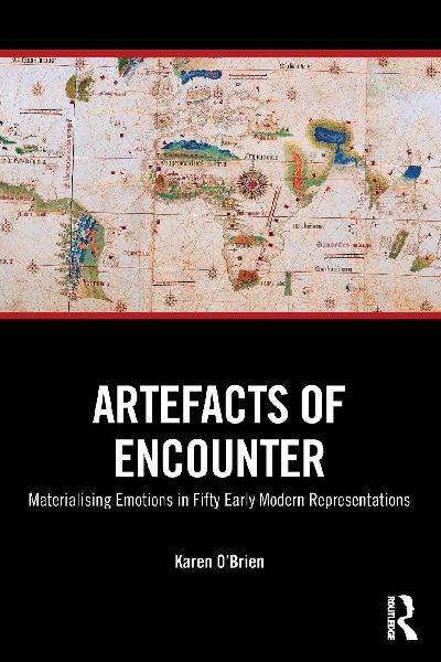 Artefacts of Encounter: Materialising Emotions in Fifty Early Modern Representations