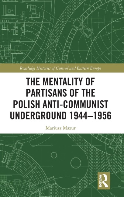 The Mentality of Partisans of the Polish Anti-Communist Underground 1944-1956
