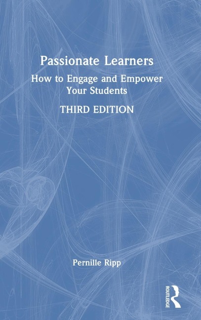 Passionate Learners: How to Engage and Empower Your Students