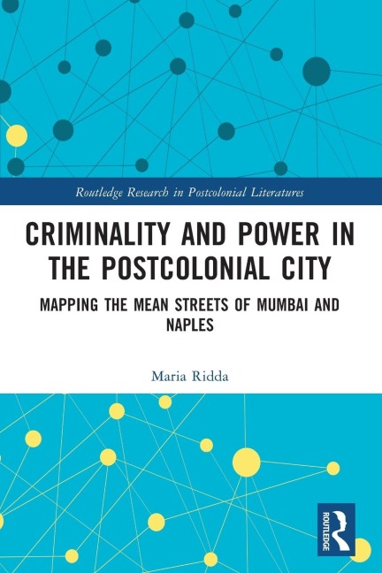 Criminality and Power in the Postcolonial City: Mapping the Mean Streets of Mumbai and Naples