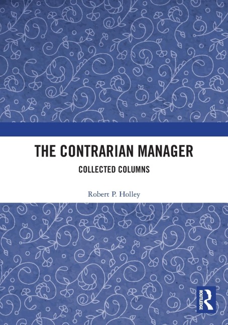 The Contrarian Manager: Collected Columns