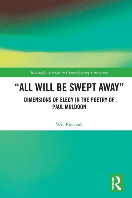 All Will Be Swept Away: Dimensions of Elegy in the Poetry of Paul Muldoon