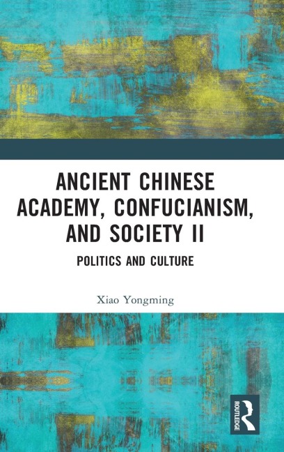 Ancient Chinese Academy, Confucianism, and Society II: Politics and Culture