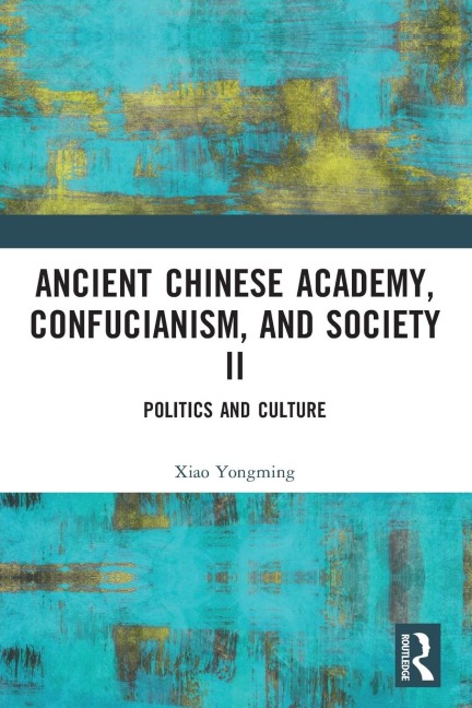 Ancient Chinese Academy, Confucianism, and Society II: Politics and Culture