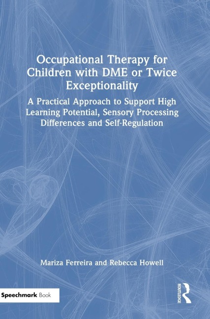 Occupational Therapy for Children with DME or Twice Exceptionality: A Practical Approach to Support High Learning Potential, Sensory Processing Differences and Self-Regulation