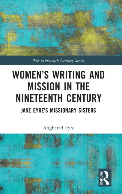 Women's Writing and Mission in the Nineteenth Century: Jane Eyre's Missionary Sisters