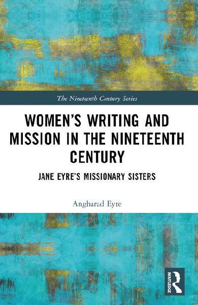 Womens Writing and Mission in the Nineteenth Century: Jane Eyres Missionary Sisters