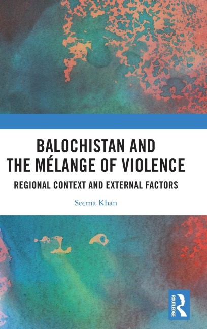 Balochistan and the Mélange of Violence: Regional Context and External Factors