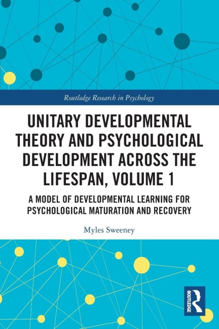 Unitary Developmental Theory and Psychological Development Across the Lifespan, Volume 1: A Model of Developmental Learning for Psychological Maturation and Recovery
