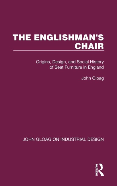 The Englishman's Chair: Origins, Design, and Social History of Seat Furniture in England