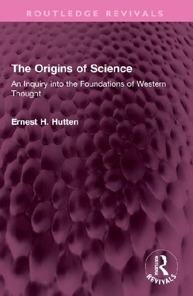 The Origins of Science: An Inquiry Into the Foundations of Western Thought