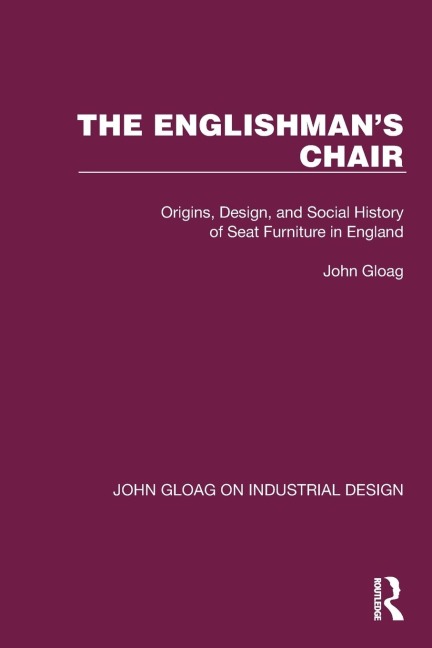 The Englishman's Chair: Origins, Design, and Social History of Seat Furniture in England