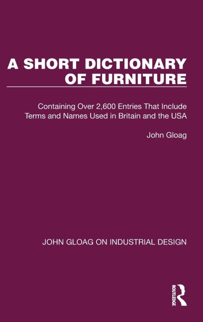 A Short Dictionary of Furniture: Containing Over 2,600 Entries That Include Terms and Names Used in Britain and the USA