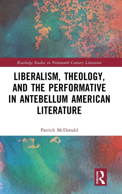 Liberalism, Theology, and the Performative in Antebellum American Literature