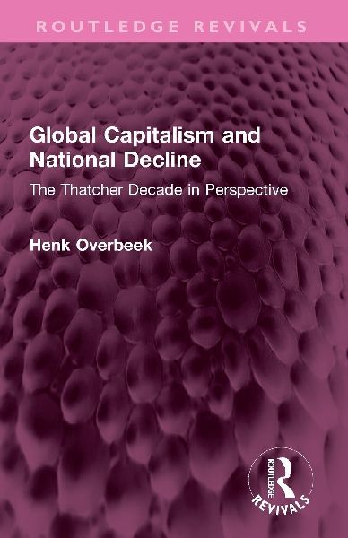 Global Capitalism and National Decline: The Thatcher Decade in Perspective