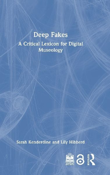 Deep Fakes: A Critical Lexicon for Digital Museology