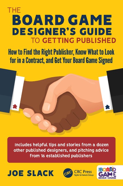 The Board Game Designers Guide to Getting Published: How to Find the Right Publisher, Know What to Look for in a Contract, and Get Your Board Game Signed