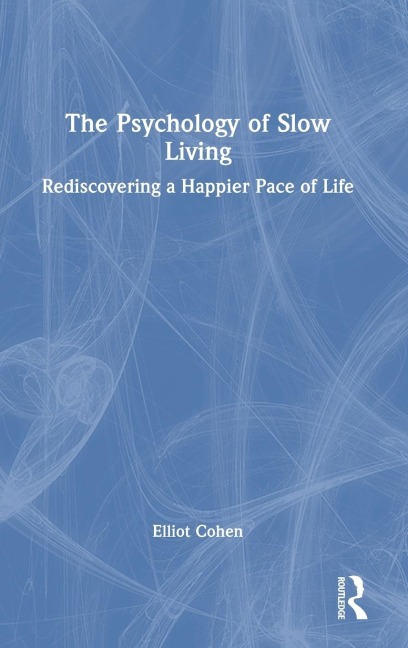 The Psychology of Slow Living: Rediscovering a Happier Pace of Life