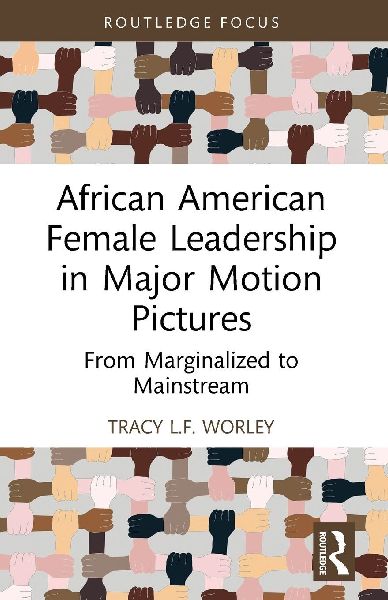 African American Female Leadership in Major Motion Pictures: From Marginalized to Mainstream