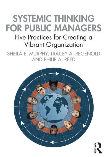 Systemic Thinking for Public Managers: Five Practices for Creating a Vibrant Organization