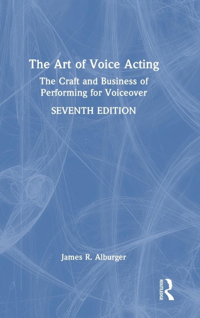 The Art of Voice Acting: The Craft and Business of Performing for Voiceover