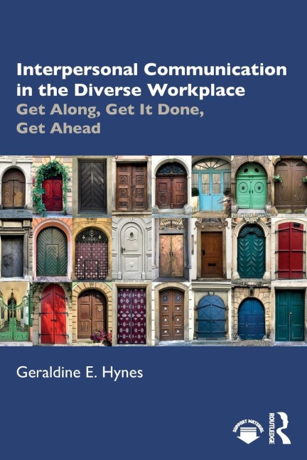Interpersonal Communication in the Diverse Workplace: Get Along, Get It Done, Get Ahead