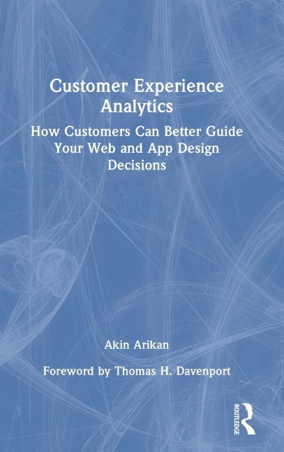 Customer Experience Analytics: How Customers Can Better Guide Your Web and App Design Decisions